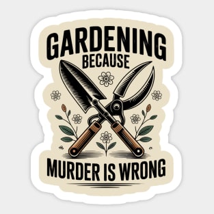 Gardening Because Murder Is Wrong Sticker